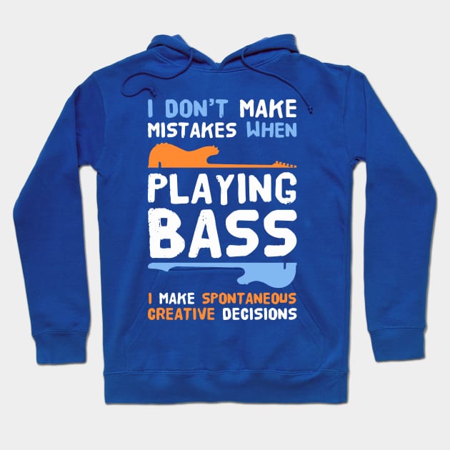 I Don't Make Mistakes When Playing Bass, I Make Spontaneous Creative Decisions | Bass Guitarist Hoodie by DancingDolphinCrafts